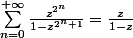 \sum_{n=0}^{+\infty}{\frac{{z^{2^{n}}}}{1-z^{2^n+1}}}=\frac{z}{1-z}